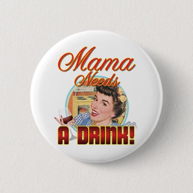 Mama Needs a Drink 6 Cm Round Badge (Front)