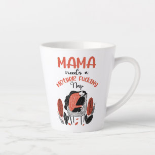Mama Needs A Mother F*cking Nap Latte Mug