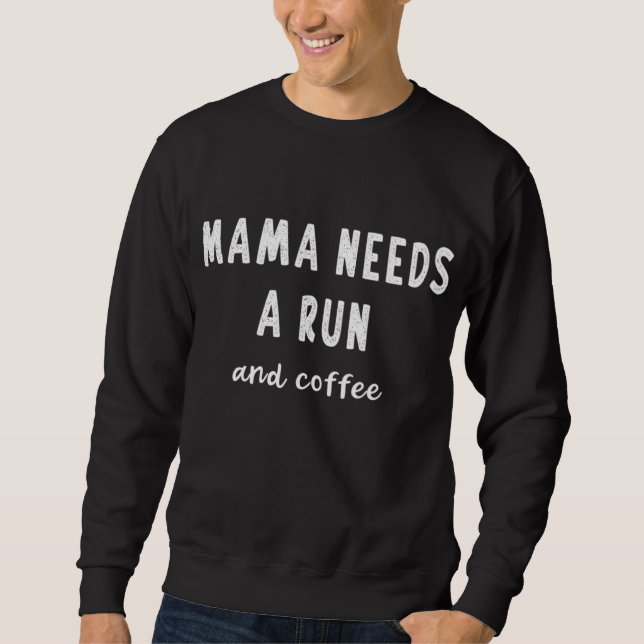 Mama Needs A Run Coffee Slogan Meme Funny Saying R Sweatshirt (Front)