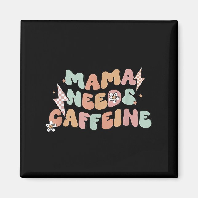 Mama Needs Caffeine Funny Quote For Moms  Magnet (Front)
