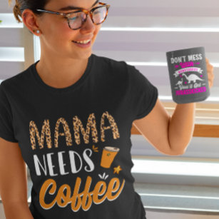 Mama Needs Coffee Casual Graphic Fun Caffeine T-Shirt
