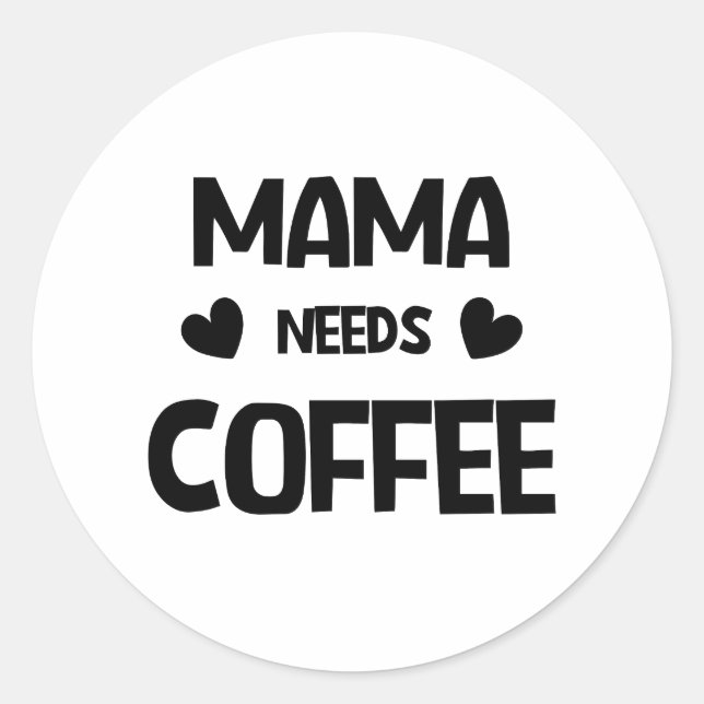 Mama needs coffee classic round sticker (Front)