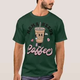 Mama Needs Coffee Cute Coffee Lover Mum Funny Dist T-Shirt