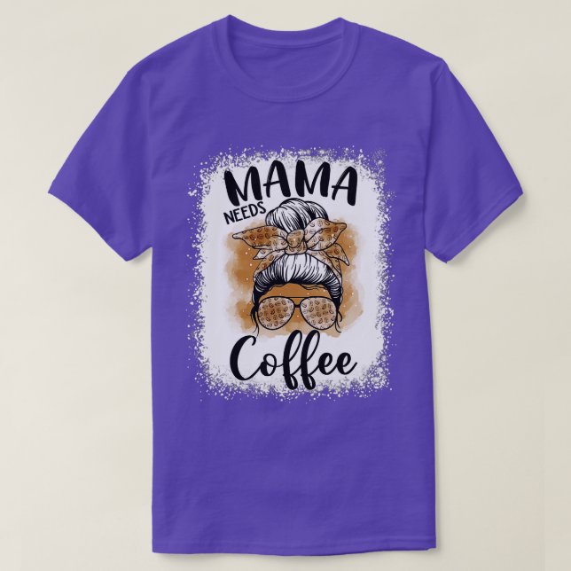 Mama Needs Coffee Funny Coffee Mom Mom Life Mother T-Shirt (Design Front)