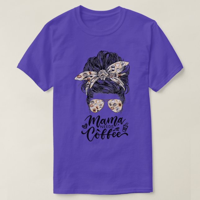 Mama Needs Coffee Funny Messy Bun Coffee Mother Lo T-Shirt (Design Front)