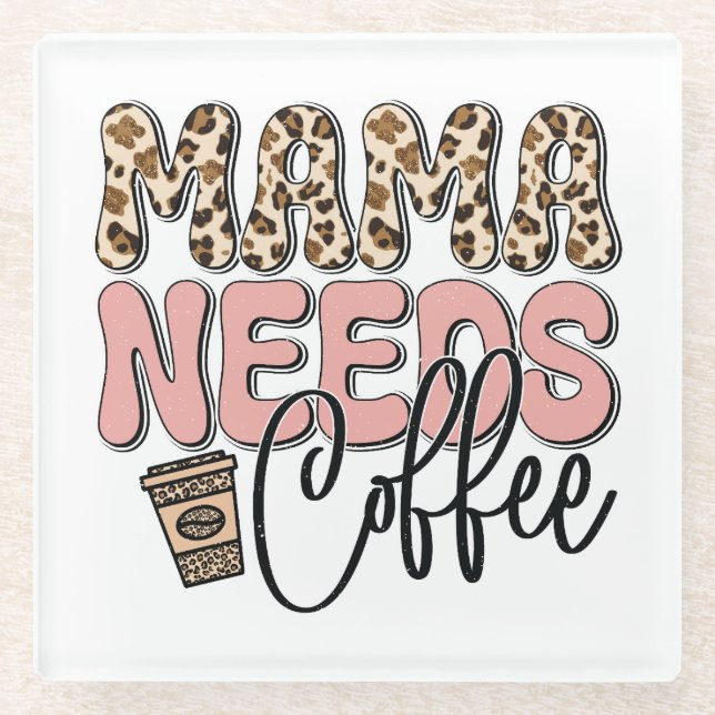 Mama Needs Coffee Glass Coaster (Front)