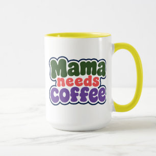 Mama Needs Coffee Mug