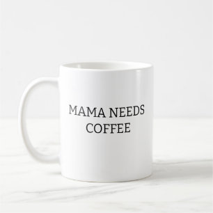 Mama Needs Coffee Mug, Mother's Day Gift, Mom Gift Coffee Mug