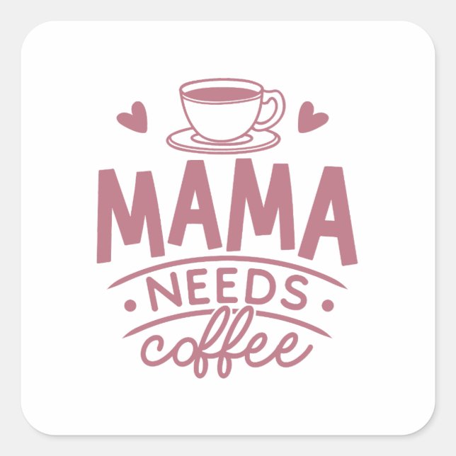 Mama Needs Coffee Mum Mother's Day Gift Idea Funny Square Sticker (Front)