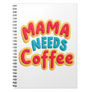 Mama Needs Coffee Notebook