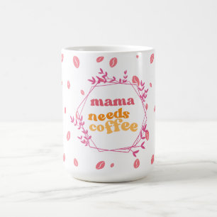 Mama Needs Coffee Pink Bean Mug