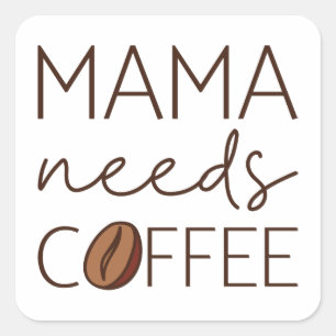 Mama Needs Coffee Square Sticker