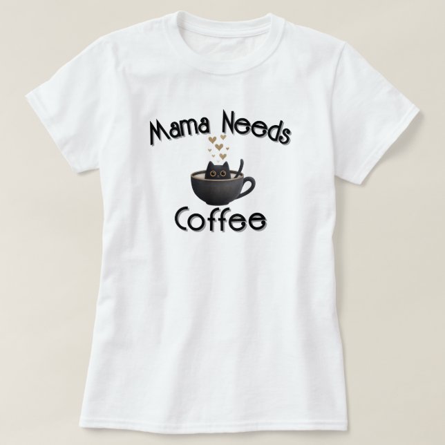 Mama Needs Coffee T-Shirt (Design Front)
