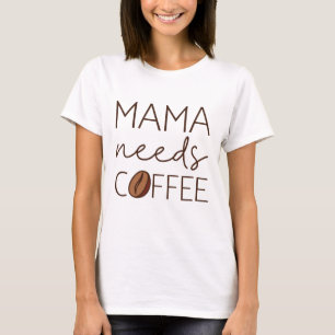 Mama Needs Coffee T-Shirt