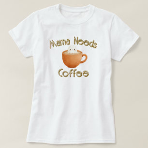Mama Needs Coffee T-Shirt