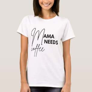 Mama Needs Coffee T-Shirt