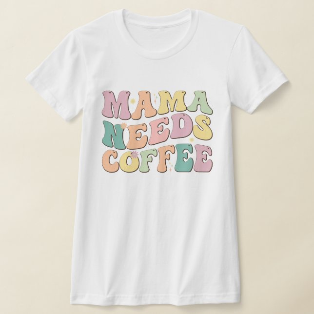 Mama Needs Coffee T-Shirt (Laydown)