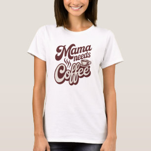 Mama Needs Coffee T-Shirt