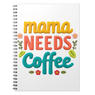 Mama Needs Coffee Text Illustration Notebook