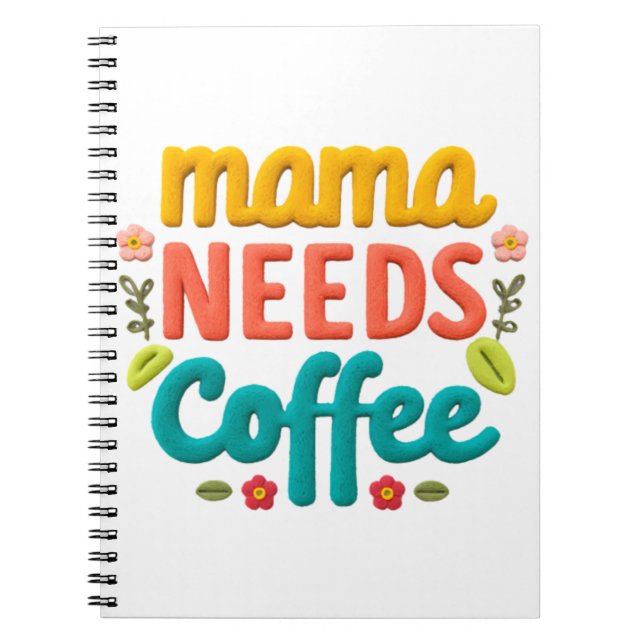 Mama Needs Coffee Text Illustration Notebook (Front)