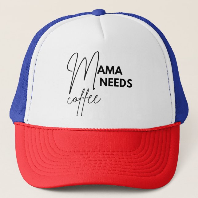 Mama Needs Coffee  Trucker Hat (Front)