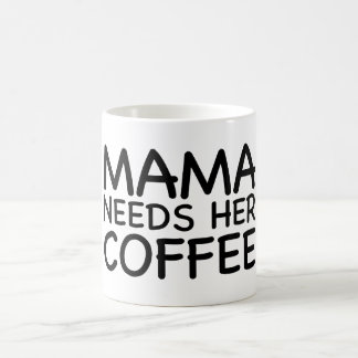 Mama Needs Her Coffee Coffee Mug