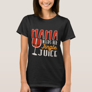 Mama Needs Her Jingle Juice Holiday Vibes Wine Chr T-Shirt