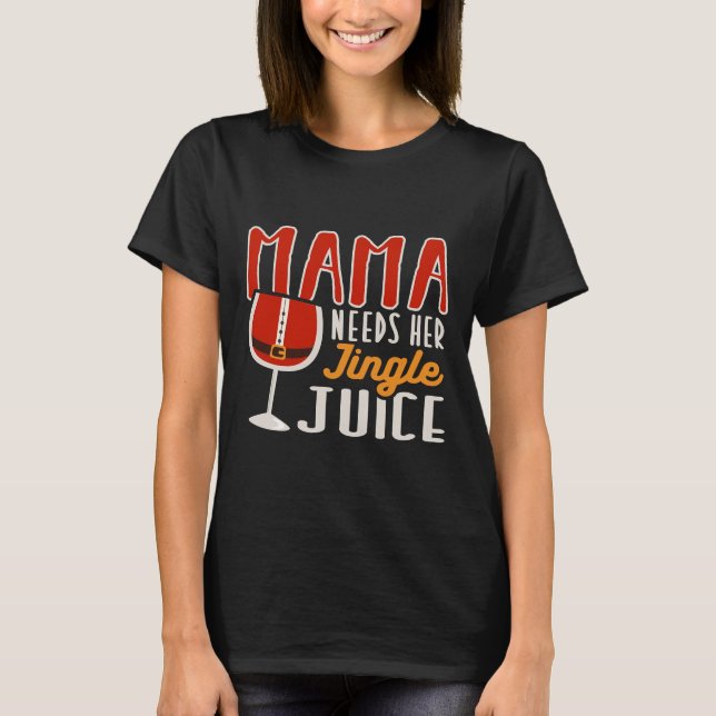 Mama Needs Her Jingle Juice Holiday Vibes Wine Chr T-Shirt (Front)