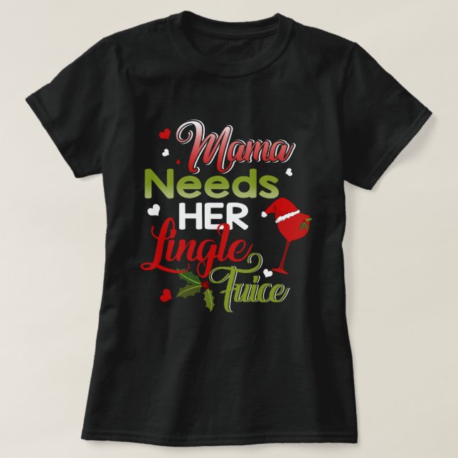 Mama Needs Her Jingle Juice Wine Lovers Christmas T-Shirt (Design Front)