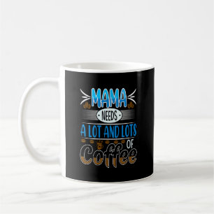 Mama Needs Lots of Coffee, blue  Coffee Mug