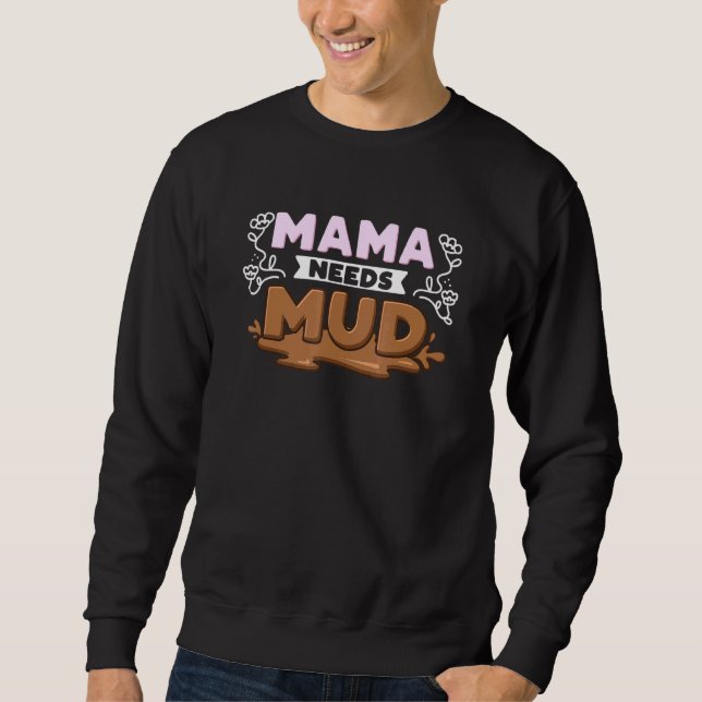 Mama Needs Mud Sweatshirt (Front)
