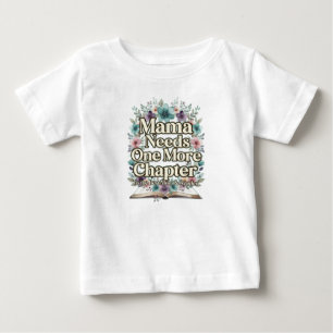 Mama Needs One More Chapter Floral Gift Best Mum Baby T-Shirt
