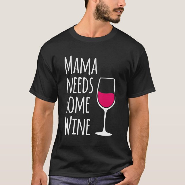 Mama Needs Some Wine Funny Mummy Drinking Wine Bot T-Shirt (Front)
