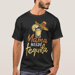 Mama Needs Tequila Cinco De Mayo Tequila Party Mum T-Shirt