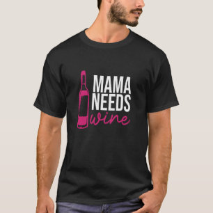 Mama Needs Wine Drinking Drinker Sayings Graphic T-Shirt