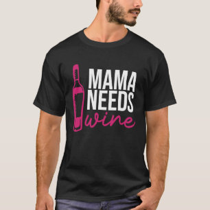 Mama Needs Wine Drinking Drinker Sayings Graphic T-Shirt