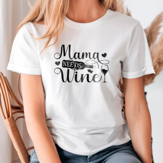 Mama Needs Wine Funny Quote Wine Lover Humour T-Shirt