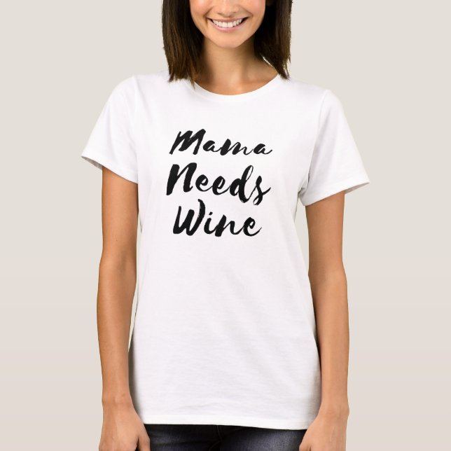 Mama Needs Wine T-Shirt (Front)
