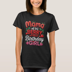 Mama Of The Berry First Birthday  Strawberry Girl  T-Shirt