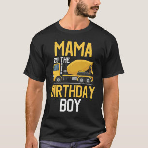 Mama Of The Birthday Boy Construction Truck First T-Shirt