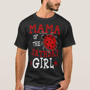 Mama Of The Birthday Girl Ladybug Bday Party Celeb T-Shirt