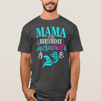 Mama Of The Birthday Mermaid Matching Family  T-Shirt