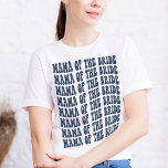 Mama of the Bride Navy Blue Matching Bridal Party T-Shirt<br><div class="desc">Looking for a unique and personalised gift for the mother of the bride? Look no further than our navy blue Mama of the Bride personalised matching bridal party t-shirt! This shirt is perfect for any bachelorette party. Not only is this shirt stylish and comfortable, but it also features fun and...</div>