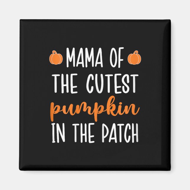 Mama Of The Cutest Pumpkin In The Patch Halloween  Magnet (Front)