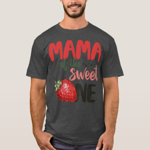 Mama Of The Sweet One Strawberry Birthday First Fa T-Shirt