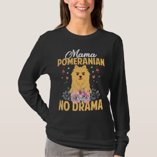 Mama Pomeranian Need S No Drama Funny Amp Cute Mom T-Shirt