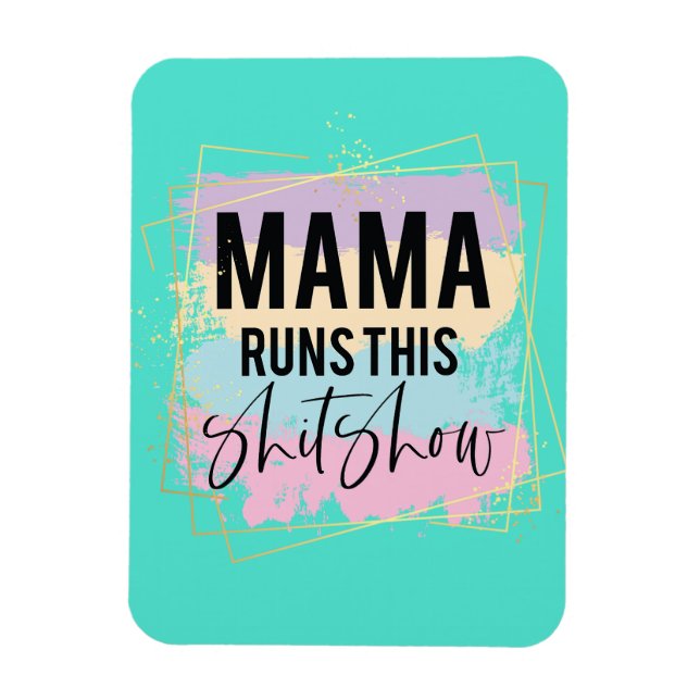 Mama runs this shitshow                            magnet (Vertical)