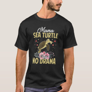 Mama Sea Turtle Need's No Drama Funny Cute Mommy T-Shirt