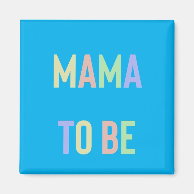 Mama to be - Multicoloured with Blue Background Magnet (Front)