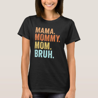 Mama To Mommy Mom Bruh Happy Mothers Day Family T-Shirt